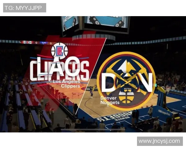 快船与掘金精彩对决全场回顾分析及精彩瞬间盘点